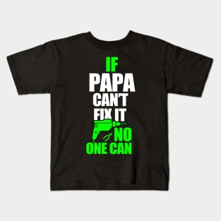 If Papa can't fix it, no one can - A gift for a Dad ! Kids T-Shirt